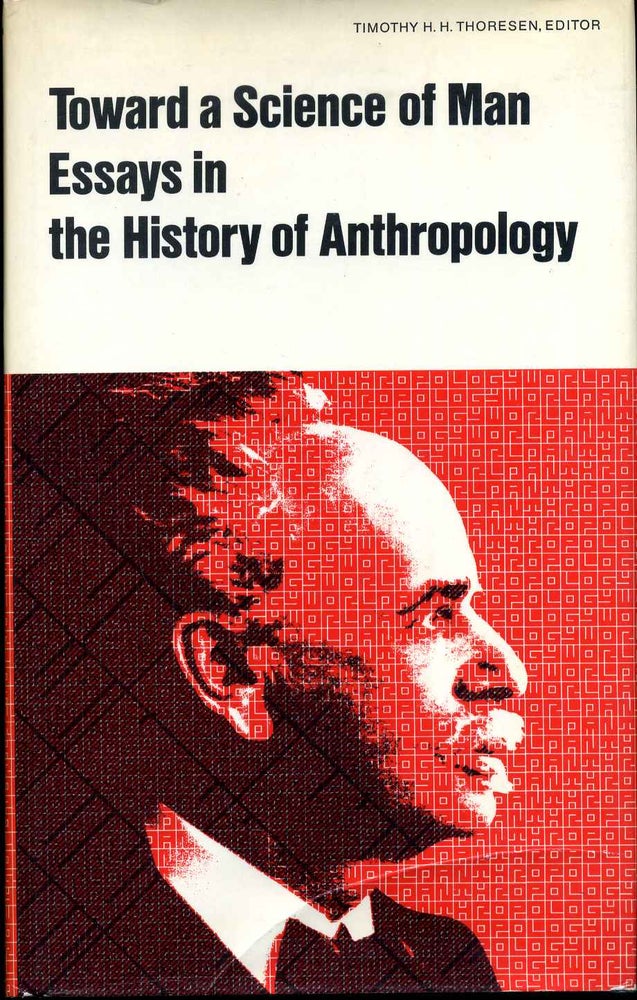 Item #015826 TOWARD A SCIENCE OF MAN. Essays in the History of Anthropology. Timothy H. H. Thoresen.