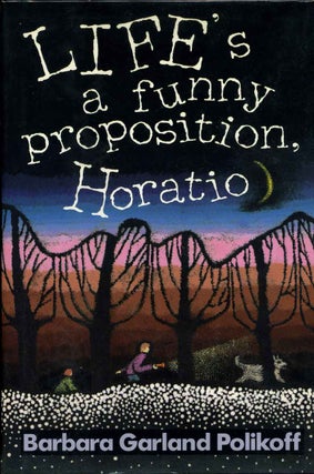 Item #015908 Life's a Funny Proposition, Horatio. Signed and inscribed by Barbara Garland...