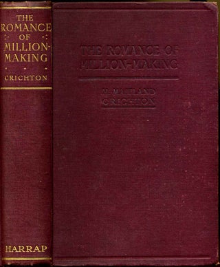 Item #015911 THE ROMANCE OF MILLION-MAKING. H. Maitland Crichton