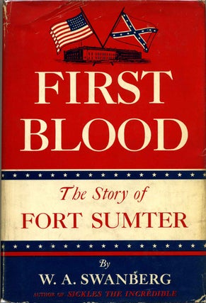 Item #015953 FIRST BLOOD. The Story of Fort Sumter. Signed by W. A. Swanberg. W. A. Swanberg