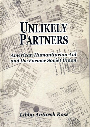 Item #015991 Unlikely Partners a Journal of American Humanitarian Aid to the Former Soviet Union....