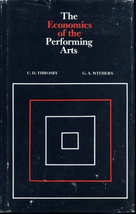 Item #016006 The Economics of the Performing Arts. C. D. Throsby, G. A. Withers
