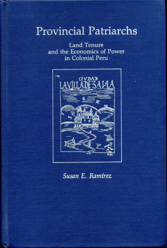 Item #016026 Provincial Patriarchs: Land Tenure and the Economics of Power in Colonial Peru. Susan E. Ramirez.