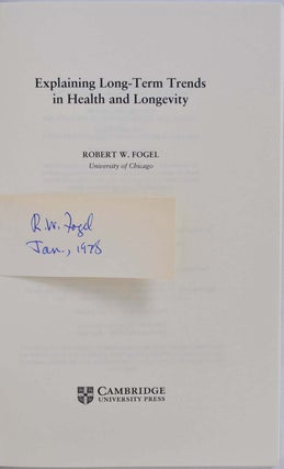EXPLAINING LONG-TERM TRENDS IN HEALTH AND LONGEVITY. With a tipped-in autograph of Robert Fogel.