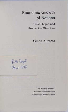Economic Growth of Nations: Total Output and Production Structure. With a tipped-in autograph of Robert Fogel.