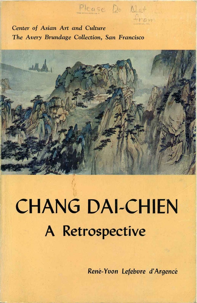 Item #016088 Chang Dai-chien: A Retrospective Exhibition. Illustrating a selection of fifty-four works painted by the Master from 1928 to 1970. Rene-Yvon Lefebvre d'Argence.