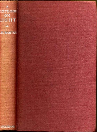 Item #016187 A TEXT BOOK ON LIGHT. A. W. Barton