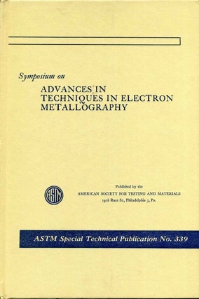 Item #016220 SYMPOSIUM ON ADVANCES IN TECHNIQUES IN ELECTRON METALLOGRAPHY. ASTM Special...