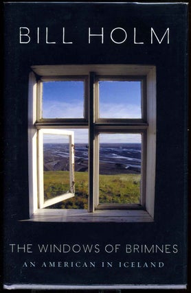 Item #016277 The Windows of Brimnes: An American in Iceland. Signed by Bill Holm. Bill Holm
