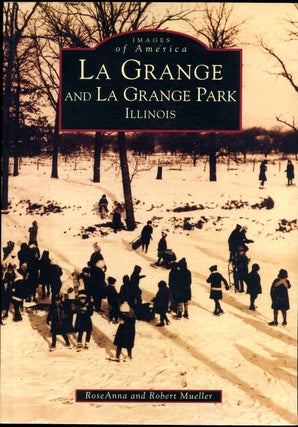 Item #016289 LA GRANGE and LA GRANGE PARK ILLINOIS. Images of America. Roseanna Mueller, Robert...