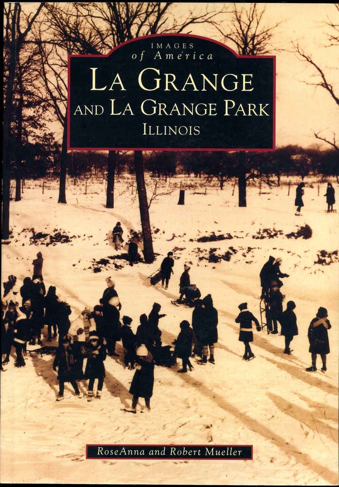 Item #016289 LA GRANGE and LA GRANGE PARK ILLINOIS. Images of America. Roseanna Mueller, Robert Mueller.
