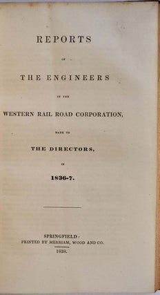 FIRST, SECOND, THIRD, FOURTH, FIFTH ANNUAL REPORT OF THE DIRECTORS (1836-1840); REPORTS OF THE ENGINEERS 1836-7 and 1838-9; PROCEEDINGS OF THE ANNUAL MEETINGS OF THE WESTERN RAIL-ROAD Railroad CORPORATION December 12, 1838 and March 12, 1840.