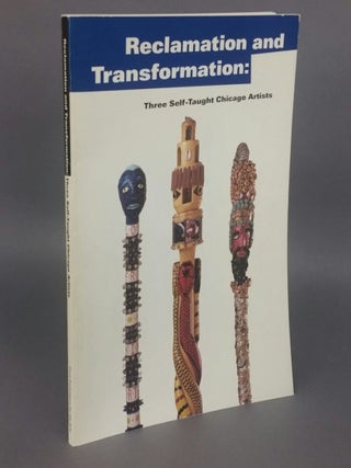 Item #016459 Reclamation & Transformation: Three Self Taught Chicago Artists. Tom Patterson,...