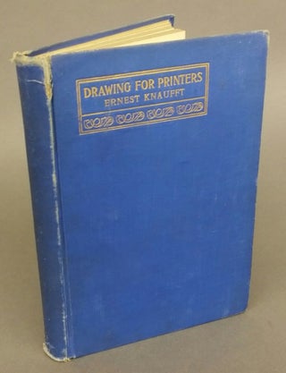 Item #016464 DRAWING FOR PRINTERS. A Practical Treatise on the Art of Designing and Illustrating...