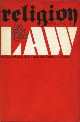 Item #016576 RELIGION AND THE LAW. Of Church and State and the Supreme Court. Philip B. Kurland