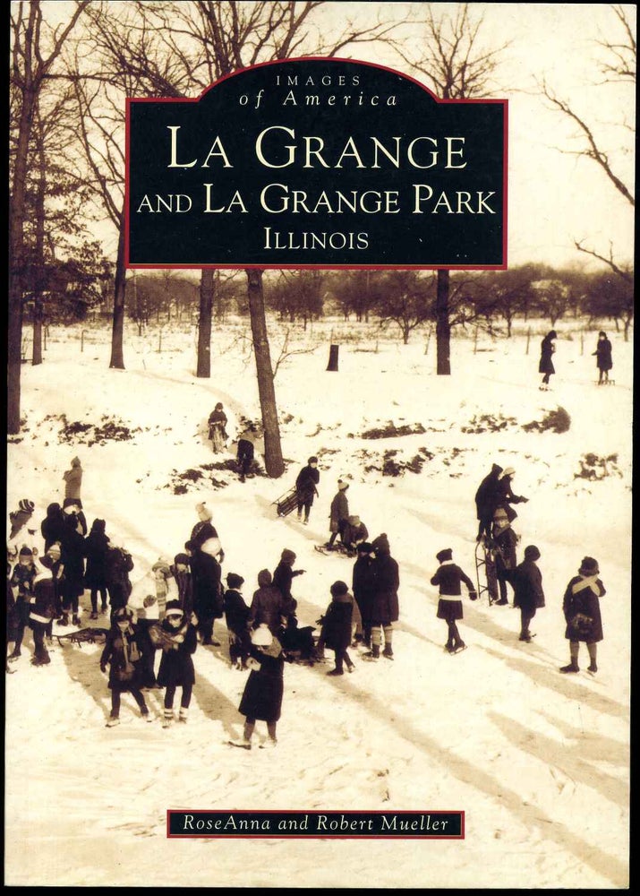 Item #016581 LA GRANGE and LA GRANGE PARK ILLINOIS. Images of America. Roseanna Mueller, Robert Mueller.
