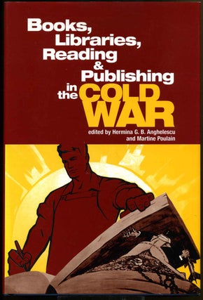 Item #016603 Books, Libraries, Reading, and Publishing in the Cold War. Hermanina G. B....