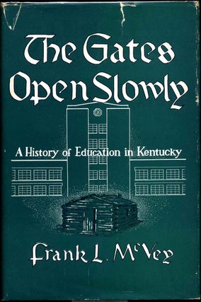 Item #016606 THE GATES OPEN SLOWLY: A History of Education in Kentucky. Frank L. McVey
