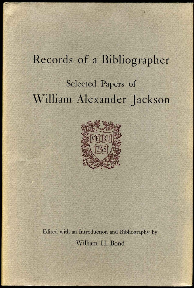Item #016636 RECORDS OF A BIBLIOGRAPHER. Selected Papers of William Alexander Jackson. William H. Bond, William Alexander Jackson.