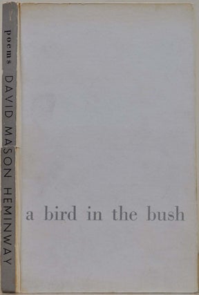 Item #016656 A BIRD IN THE BUSH. Selected Poetry. Limited edition signed by David Mason Heminway....
