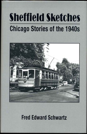 Item #016669 Sheffield Sketches. Chicago Stories of the 1940s. Fred Edward Schwartz