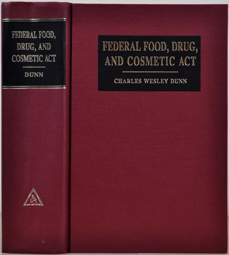 Item #016726 FEDERAL FODO, DRUG, AND COSMETIC ACT. A Statement of Its Legislative Record. Charles Wesley Dunn.