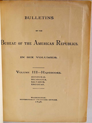 BULLETINS OF THE BUREAU OF THE AMERICAN REPUBLICS. Volume III - Handbooks. Honduras, Nicaragua, Salvador, Uruguay.