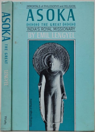 Item #016896 ASOKA THE GREAT. India's Royal Missionary. Emil Lengyel