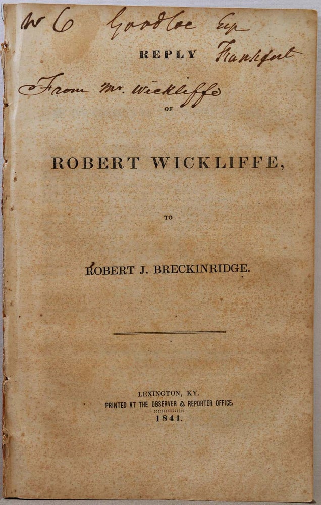 Item #016924 REPLY OF ROBERT WICKLIFFE, to Robert J. Breckinridge. Signed by Robert Wickliffe. Robert Wickliffe.