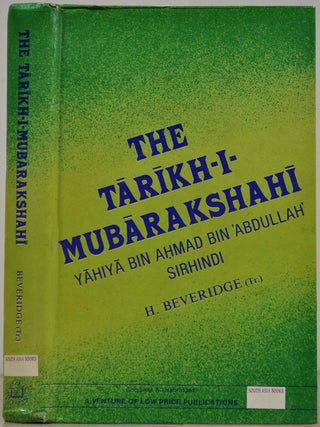 Item #016928 THE TARIKH-I-MUBARAKSHAHI. Yahiya Bin Ahmad Bin Abdullah Sirhindi, Henry Beveridge