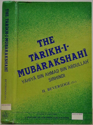 Item #016928 THE TARIKH-I-MUBARAKSHAHI. Yahiya Bin Ahmad Bin Abdullah Sirhindi, Henry Beveridge