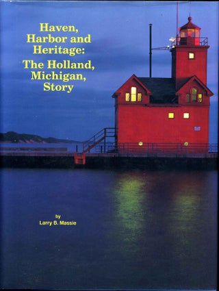 Item #016953 Haven, Harbor, and Heritage: The Holland, Michigan Story. Signed by Larry B. Massie....