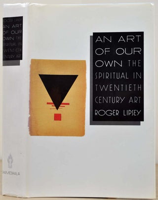 Item #017021 An Art of Our Own: The Spiritual in Twentieth Century Art. Roger Lipsey