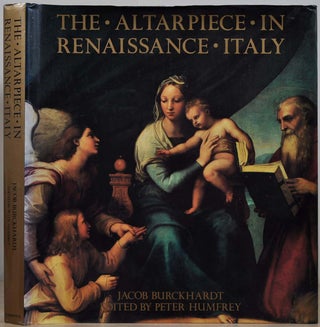 Item #017030 The Altarpiece in Renaissance Italy. Jacob Burckhardt