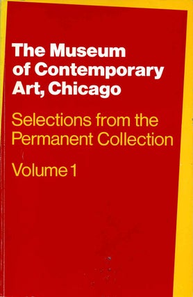 Item #017084 Selections from the Permanent Collection. Volume 1. Chicago Museum of Contemporary Art