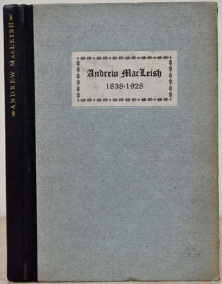 Item #017158 LIFE OF ANDREW MACLEISH 1838-1928. Andrew MacLeish