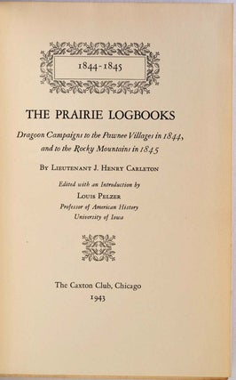 THE PRAIRIE LOGBOOKS. Dragoon Campaigns to the Pawnee Villages in 1844, and the the Rocky Mountains in 1845.
