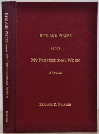 Item #017165 BITS AND PIECES ABOUT MY PROFESSIONAL WORK. A Memoir. Bernard D. Meltzer