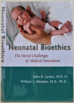 Item #017166 Neonatal Bioethics: The Moral Challenges of Medical Innovation. Signed by John D....