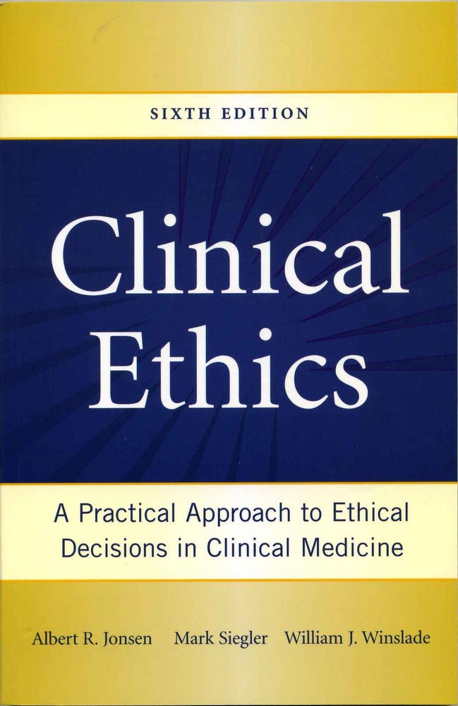 Item #017167 Clinical Ethics: A Practical Approach to Ethical Decisions in Clinical Medicine, Sixth Edition. Signed by Mark Siegler. Albert Jonsen, Mark Siegler, William Winslade.