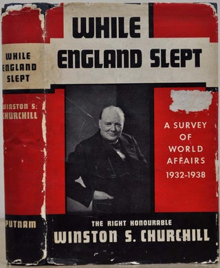 Item #017169 WHILE ENGLAND SLEPT. A Survey of World Affairs 1932-1938. Winston S. Churchill