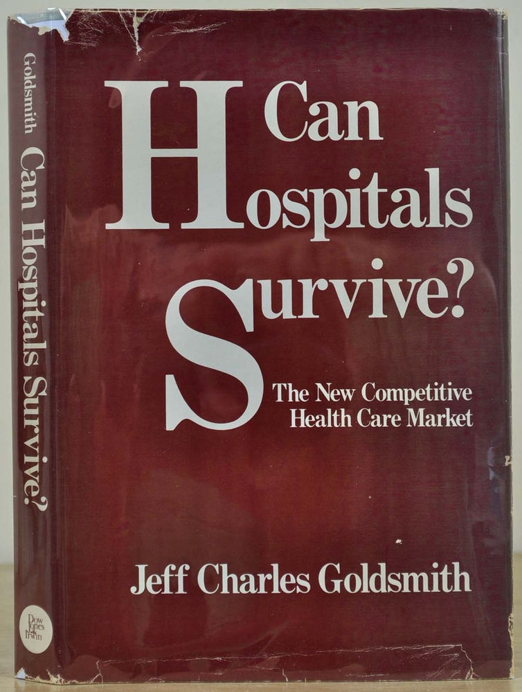 Item #017171 Can hospitals survive?: The new competitive health care market. Signed and inscribed by Jeff Goldsmith. Jeff Charles Goldsmith.