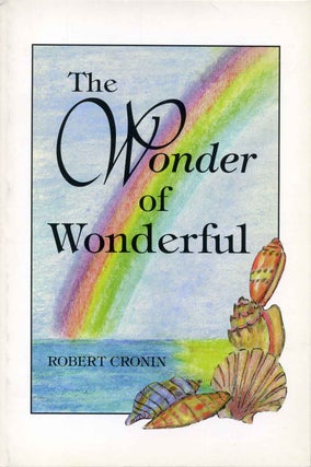 Item #017178 THE WONDER OF WONDERFUL. Robert Cronin