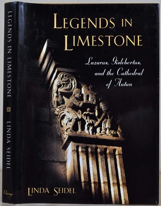 Item #017237 Legends in Limestone: Lazarus, Gislebertus, and the Cathedral of Autun. Linda Seidel