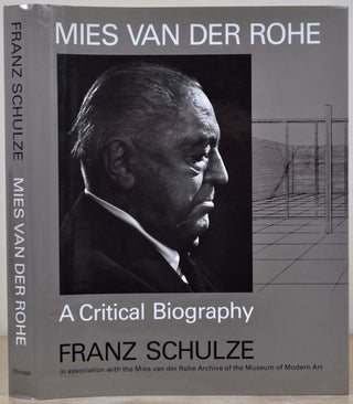 Item #017249 Mies Van Der Rohe: A Critical Biography. Signed and inscribed by Franz Schulze....