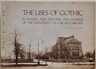 Item #017268 THE USES OF GOTHIC. Planning and Building the Campus of the University of Chicago...