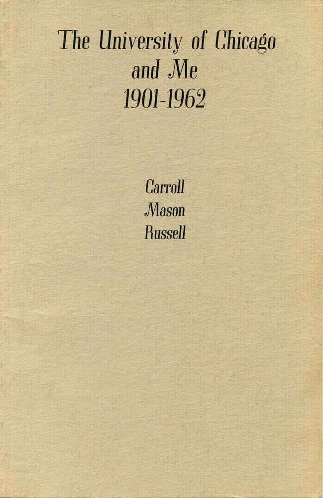 Item #017405 THE UNIVERSITY OF CHICAGO AND ME 1901-1962. Signed by Carroll Mason Russell. Carroll Mason Russell.