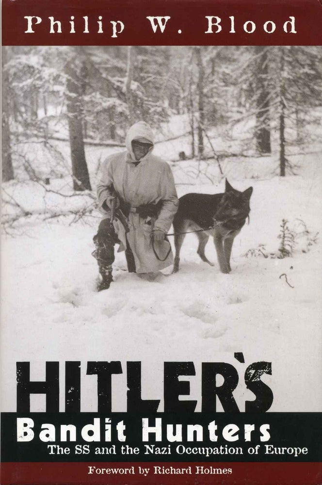 Item #017453 HITLER'S BANDIT HUNTERS. The SS and the Nazi Occupation of Europe. Philip W. Blood.