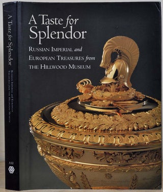 Item #017464 Taste for Splendor: Russian Imperial & European Treasures from the Hillwood Museum....