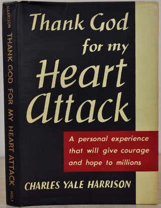 Item #017470 THANK GOD FOR MY HEART ATTACK. Charles Yale Harrison